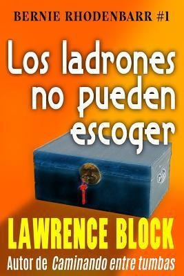 Los Ladrones No Pueden Escoger - Lawrence Block