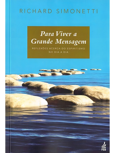 Para Viver a Grande Mensagem: Não Aplica, de : Richard Simonetti. Série Não aplica, vol. Não Aplica. Editora Feb, capa mole, edição não aplica em português, 2018