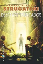 Comprar Destinos Truncados - Arkadi Strugatski, Boris Strugatski