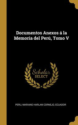 Libro Documentos Anexos Ã¡ La Memoria Del Perãº, Tomo V -...