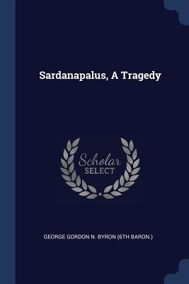 Libro Sardanapalus, A Tragedy - George Gordon N. Byron (6...