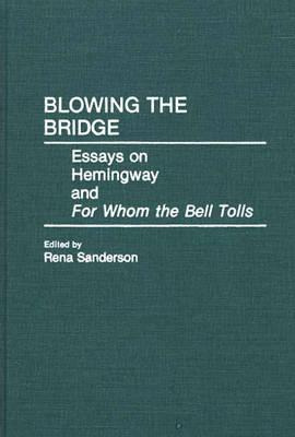 Libro Blowing The Bridge: Essays On Hemingway And For Who...