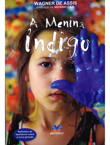 Menina Índigo: Reflexões De Bastidores Sobre A Nova Geração: Não Aplica, De : Wagner De Assis. Série Não Aplica, Vol. Não Aplica. Editora Butterfly, Capa Mole, Edição Não Aplica Em Português, 2017