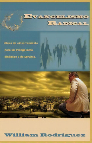 Evangelismo Radical, De William Rodriguez. Editorial Createspace Independent Publishing Platform, Tapa Blanda En Español