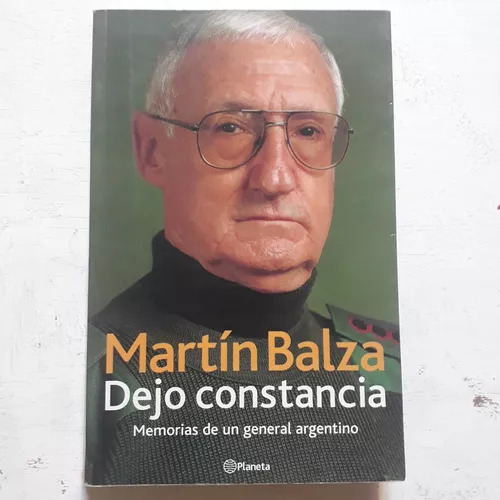 Dejo Constancia - Memorias De Un General Argentino M. Balza