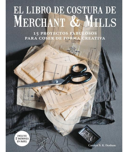 El Libro De Costura De Merchant & Mills  - Carolyn N.k Denha