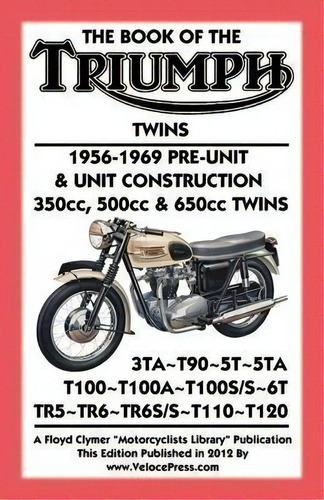 Book Of The Triumph Twins 1956-1969 Pre-unit & Unit Construction 350cc, 500cc & 650cc Twins, De Floyd Clymer. Editorial Thevalueguide, Tapa Blanda En Inglés