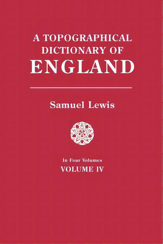 Topographical Dictionary Of England. In Four Volumes. Volume Iv, De Lewis, Samuel. Editorial Bentley Enterprises, Tapa Blanda En Inglés