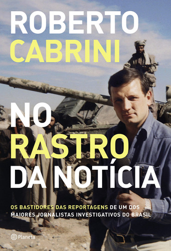 No rastro da notícia: Os bastidores das reportagens de um dos maiores jornalistas investigativos do Brasil, de Cabrini, Roberto. Editora Planeta do Brasil Ltda., capa mole em português, 2019