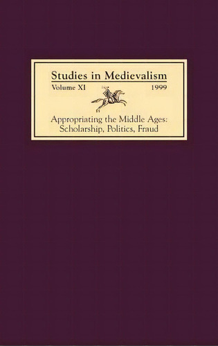 Studies In Medievalism Xi - Appropriating The Middle Ages: Scholarship, Politics, Fraud, De Tom Shippey. Editorial Boydell & Brewer Ltd, Tapa Dura En Inglés