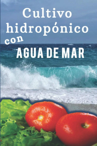 Libro: Cultivo Hidropónico Con Agua De Mar (spanish Edition)