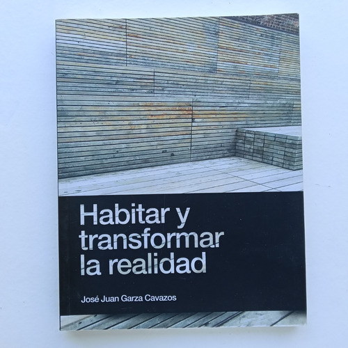 Habitar Y Transformar La Realidad José Juan Garza Cavazos