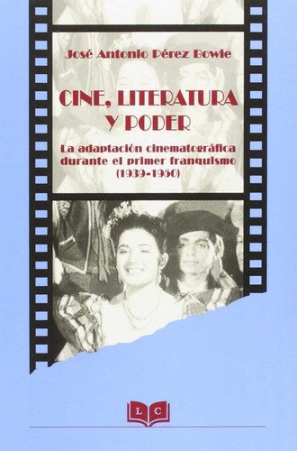 Libro: Cine Literatura Y Poder. Perez Bowie, Jose Antonio. L