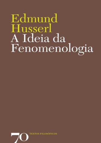 A Ideia Da Fenomenologia: A Ideia Da Fenomenologia, De Husserl, Edmund. Editora Edicoes 70, Capa Mole, Edição 1 Em Português, 2008