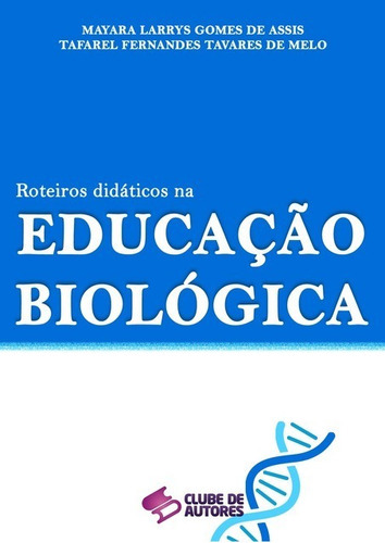 Roteiros Didáticos  Educação Biológica, De M. L. G. Assis; T. F. T. Melo. Série Não Aplicável, Vol. 1. Editora Clube De Autores, Capa Mole, Edição 1 Em Português, 2014