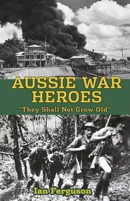 Aussie War Heroes - Ian Ferguson (paperback)