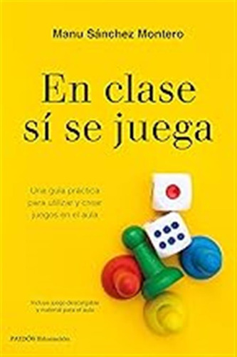 En Clase Sí Se Juega: Una Guía Práctica Para Crear Tus Propi