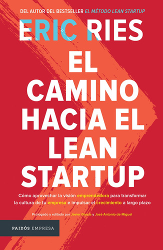 El camino hacia el Lean Startup: Cómo aprovechar la visión emprendedora para transformar la cultura de tu empresa e impulsar el crecimiento a largo plazo, de Ries, Eric. Serie Empresa Editorial Paidos México, tapa blanda en español, 2018