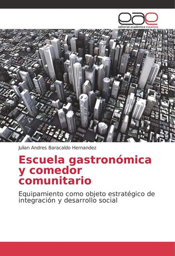 Libro: Escuela Gastronómica Y Comedor Comunitario: Equipamie