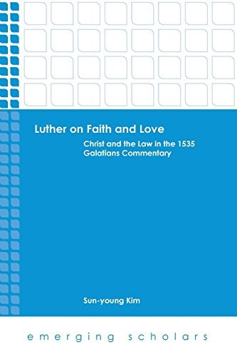 Luther On Faith And Love Christ And The Law In The 1535 Gala