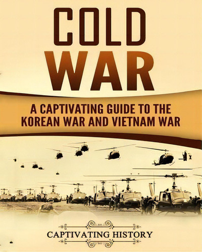 Cold War : A Captivating Guide To The Korean War And Vietnam War, De Captivating History. Editorial Createspace Independent Publishing Platform, Tapa Blanda En Inglés