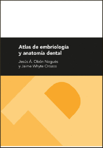 Atlas De Embriología Y Anatomía Dental, De Jesús Ángel Obón Nogués,  Jaime   Whyte Orozco (eds.),. Editorial Espana-silu, Tapa Blanda, Edición 2016 En Español