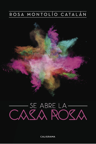 Se Abre La Casa Rosa, De Montolío Catalán , Rosa.., Vol. 1.0. Editorial Caligrama, Tapa Blanda, Edición 1.0 En Español, 2016