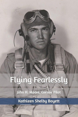 Libro Flying Fearlessly: John H. Moore, Corsair Pilot - B...