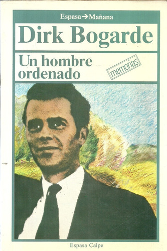 Dirk Bogarde. Un Hombre Ordenado.  Memorias