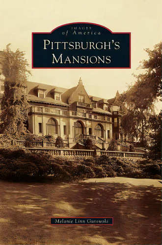 Pittsburgh's Mansions, De Gutowski, Melanie Linn. Editorial Arcadia Lib Ed, Tapa Dura En Inglés