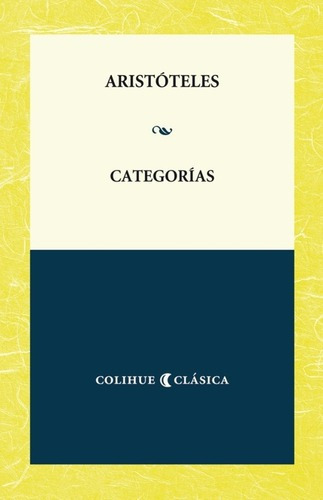 Categorias - Aristoteles, De Aristóteles. Editorial Colihue En Español