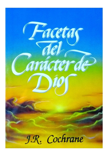 Facetas Del Carácter De Dios - James R. Cochrane