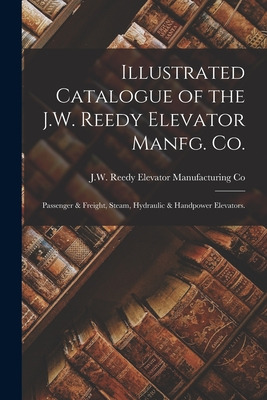 Libro Illustrated Catalogue Of The J.w. Reedy Elevator Ma...