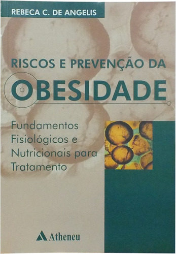 Riscos e prevenção da obesidade - fundamentos e fisiológicos e nutricionais para tratamento, de Angelis, Rebeca Carlota de. Editorial Editora Atheneu Ltda, capa mole em português, 2003
