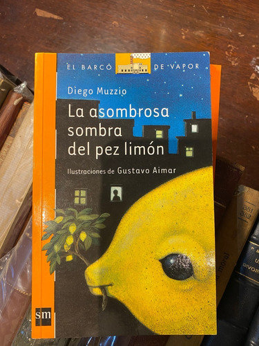 La  Asombrosa Sombra Del Pez Limón  / Diego Muzzio  A7