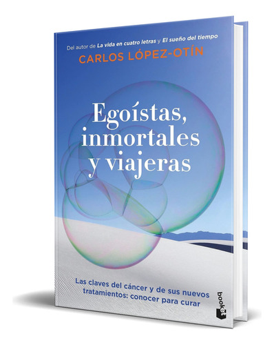 Libro Egoístas, Inmortales Y Viajeras [ Original ], De Carlos López Otín. Editorial Booket, Tapa Blanda En Español, 2023