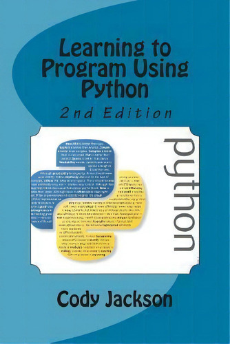 Learning To Program Using Python 2nd Ed., De Cody Jackson., Vol. 1. Editorial Createspace Independent Publishing Platform, Tapa Blanda, Edición 2nd Edition En Inglés
