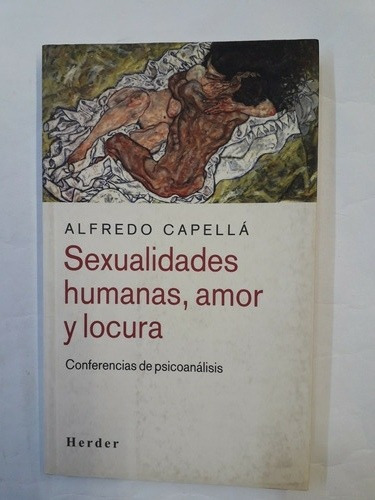 Sexualidades Humanas, Amor Y Locura - Alfredo Capella