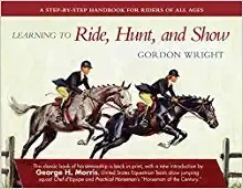 Learning To Ride, Hunt, And Show: A Step-by-step Handbook F