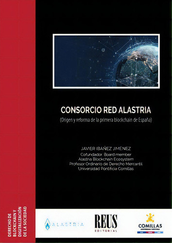 Consorcio Red Alastria: Origen Y Reforma De La Primera Blockchain De España, De Ibáñez Jiménez, Javier Wenceslao., Vol. 1. Editorial Editorial Reus S.a., Tapa Blanda En Español