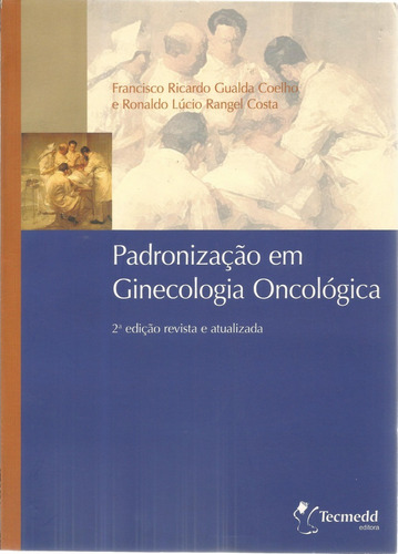 Padronização Em Ginecologia Oncológica - 2ª Edição 
