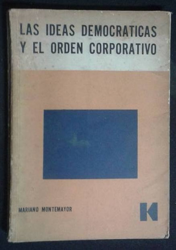 Las Ideas Democraticas Y El Orden Corporativo Montemayor