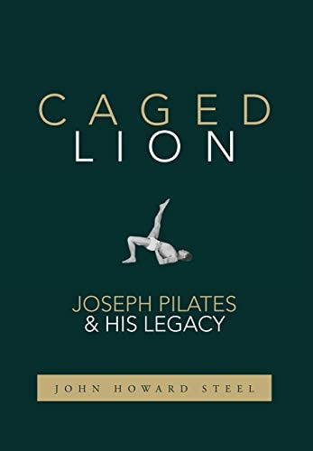 Caged Lion: Joseph Pilates And His Legacy, De Steel, John Howard. Editorial Last Leaf Press, Tapa Dura En Inglés