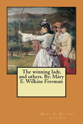 Libro The Winning Lady, And Others. By: Mary E. Wilkins F...