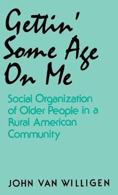 Libro Gettin' Some Age On Me : Social Organization Of Old...