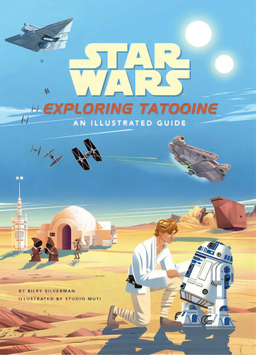 Star Wars: Exploring Tatooine: An Illustrated Guide, De Silverman, Riley. Editorial Insight Ed, Tapa Dura En Inglés
