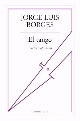 El Tango - Cuatro Conferencias - J L Borges - Sudamericana