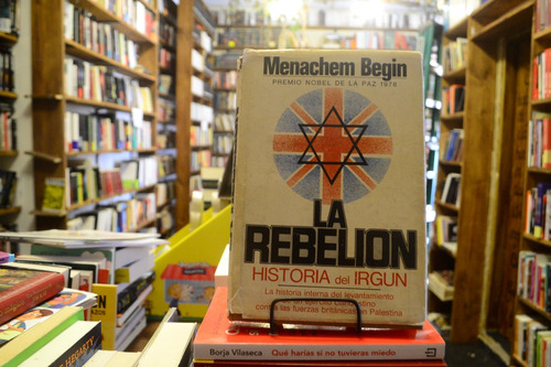 La Rebelión. Historia Del Irgun. Menachem Begin.