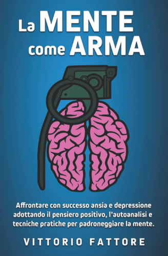 Libro: La Mente Come Arma: Sconfiggere Definitivamente Ansia