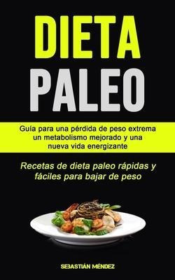 Dieta Paleo : Guia Para Una Perdida De Peso Extrema, Un M...